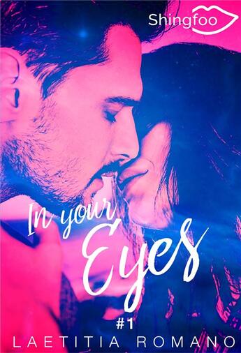 Couverture du livre « In Your Eyes : In Your Eyes Tome 1 » de Laetitia Romano aux éditions Shingfoo