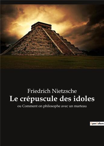 Couverture du livre « Le crepuscule des idoles - ou comment on philosophe avec un marteau » de Friedrich Nietzsche aux éditions Culturea