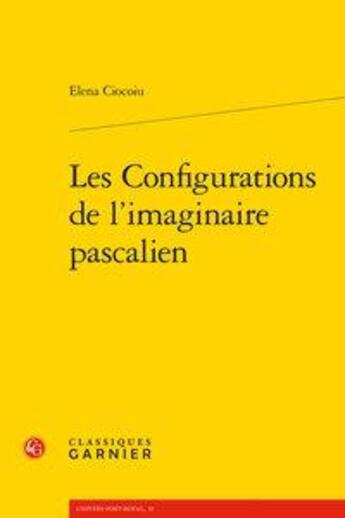 Couverture du livre « Les configurations de l'imaginaire pascalien » de Ciocoiu Elena aux éditions Classiques Garnier