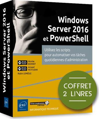 Couverture du livre « Windows Server 2016 et PowerShell ; coffret de 2 livres : utilisez les scripts pour automatiser vos tâches quotidiennes d'administration » de Nicolas Bonnet et Robin Lemesle et Arnaud Petitjean aux éditions Eni