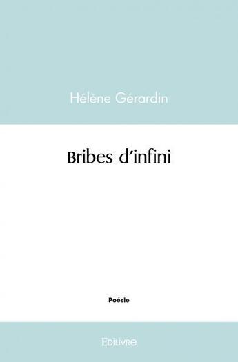 Couverture du livre « Bribes d'infini » de Helene Gerardin aux éditions Edilivre