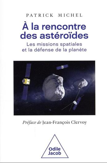 Couverture du livre « À la rencontre des astéroïdes : les missions spatiales et la défense de la planète » de Patrick Michel aux éditions Odile Jacob