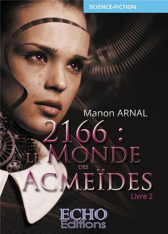 Couverture du livre « 2166 : le monde des Acmeïdes t.2 » de Manon Arnal aux éditions Echo Editions