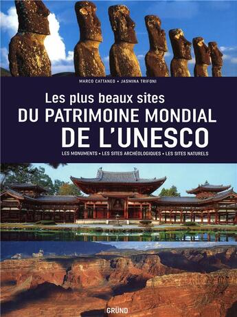 Couverture du livre « Les plus beaux sites du patrimoine mondial de l'UNESCO ; les monuments, les sites archéologiques, les sites naturels » de Marco Cattaeno et Jasmina Trifoni aux éditions Grund