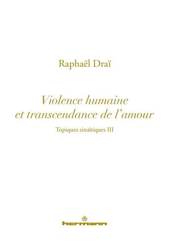 Couverture du livre « Les topiques sinaïtiques t.3 ; la violence répétitive et la transcendance de l'amour » de Raphaël Draï aux éditions Hermann