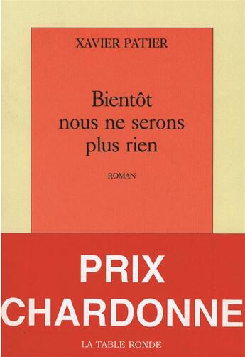 Couverture du livre « Bientot nous ne serons plus rien » de Xavier Patier aux éditions Table Ronde