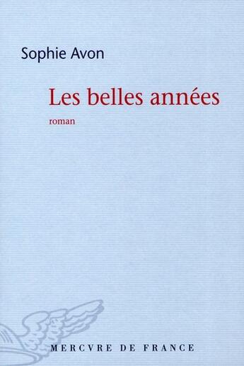 Couverture du livre « Les belles années » de Sophie Avon aux éditions Mercure De France