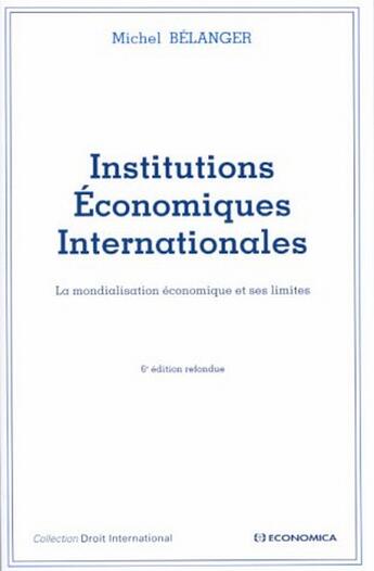 Couverture du livre « INSTITUTIONS ECONOMIQUES INTERNATIONALES » de Belanger/Michel aux éditions Economica