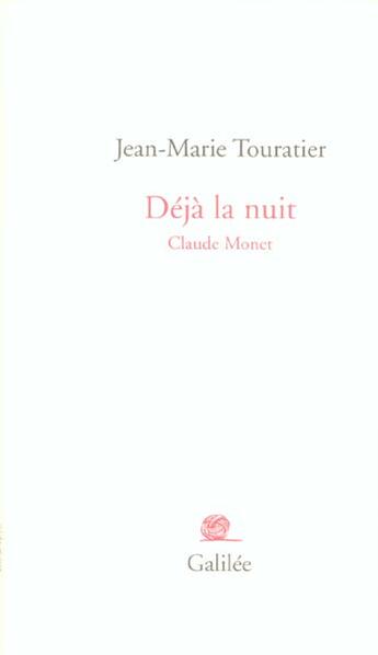 Couverture du livre « Deja la nuit claude monet » de Jean-Marie Touratier aux éditions Galilee