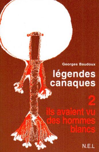 Couverture du livre « Légendes canaques t. ; ils avaient vu des hommes blancs » de Georges Baudoux aux éditions Nel