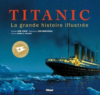 Couverture du livre « Titanic ; la grande histoire illustrée (édition 2012) » de Don Lynch et Ken Marschall aux éditions Glenat