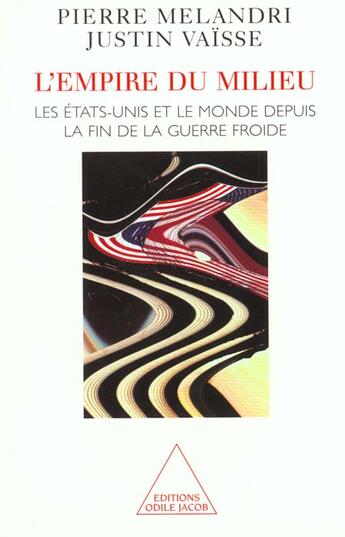 Couverture du livre « L'empire du milieu - les etats-unis et le monde depuis la fin de la guerre froide » de Melandri/Vaisse aux éditions Odile Jacob