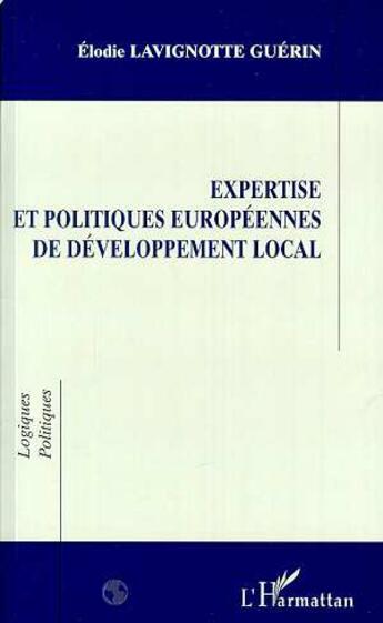 Couverture du livre « Expertise et politiques européennes de développement local » de Elodie Lavignotte Guerin aux éditions L'harmattan