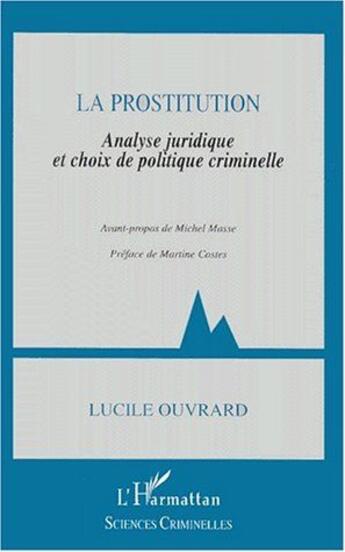 Couverture du livre « La prostitution ; analyse juridique et choix de politique criminelle » de Lucile Ouvrard aux éditions L'harmattan