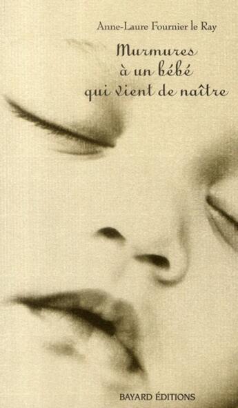 Couverture du livre « Murmures à un bébé qui vient de naître (édition 2011) » de Anne-Laure Fournier Le Ray aux éditions Bayard Jeunesse