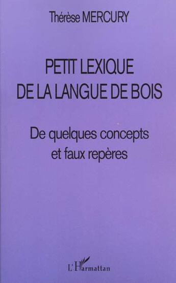 Couverture du livre « PETIT LEXIQUE DE LA LANGUE DE BOIS : De quelques concepts et faux repères » de Thérèse Mercury aux éditions L'harmattan