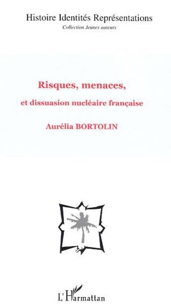 Couverture du livre « Risques, menaces, et dissuasion nucléaire française » de Aurelia Bortolin aux éditions L'harmattan