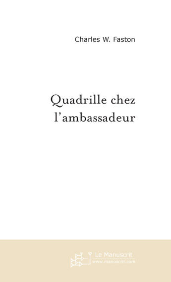 Couverture du livre « Quadrille chez l'ambassadeur » de Charles W. Faston aux éditions Le Manuscrit