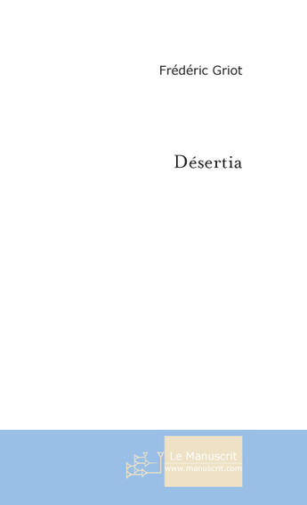 Couverture du livre « Desertia » de Griot Frederic aux éditions Le Manuscrit