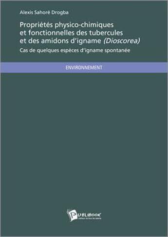 Couverture du livre « Propriétés physico-chimiques et fonctionnelles des tubercules et des amidons d'igname (dioscorea) : Cas de quelques espèces d'igname spontanée » de Alexis Sahore Drogba aux éditions Publibook