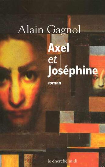 Couverture du livre « Axel et josephine » de Alain Gagnol aux éditions Cherche Midi