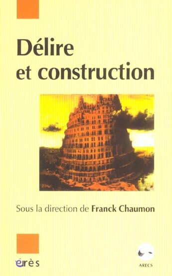 Couverture du livre « Delire et construction » de Franck Chaumon aux éditions Eres