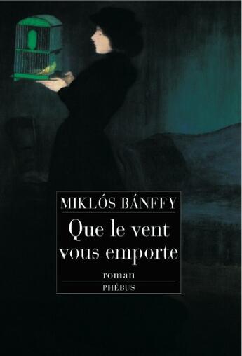 Couverture du livre « Que le vent vous emporte » de Miklos Banffy aux éditions Phebus