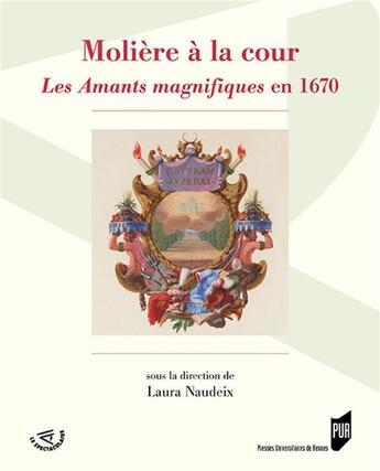 Couverture du livre « Molière à la cour ; les amants magnifiques en 1670 » de Laura Naudeix aux éditions Pu De Rennes