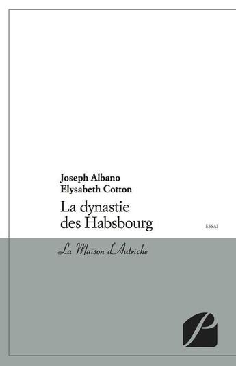 Couverture du livre « La dynastie des Habsbourg ; la maison d'Autriche » de Joseph Albano et Elysabeth Cotton aux éditions Editions Du Panthéon