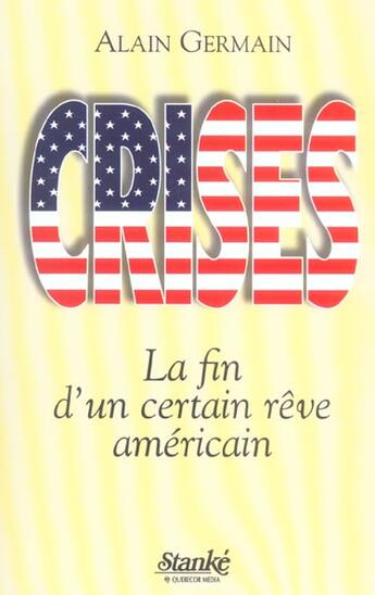 Couverture du livre « Crises la fin d'un certain reve americain » de Alain Germain aux éditions Stanke Alain