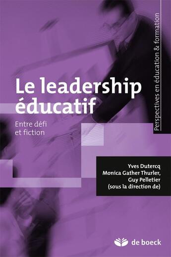 Couverture du livre « Le leadership éducatif ; entre défi et fiction » de Yves Dutercq et Guy Pelletier et Collectif et Monica Gether Thurler aux éditions De Boeck Superieur