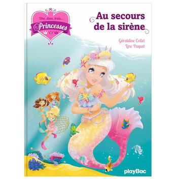 Couverture du livre « Une, deux, trois... princesses Tome 9 : au secours de la sirène » de Geraldine Collet et Line Paquet aux éditions Play Bac