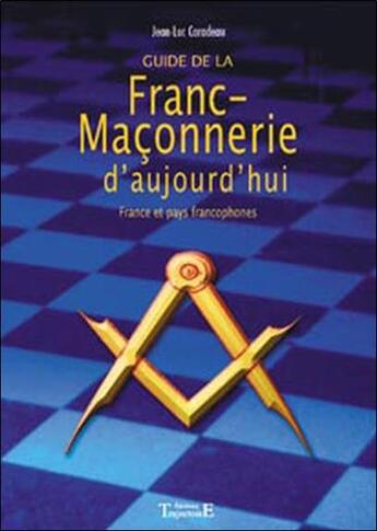 Couverture du livre « Guide de la franc-maçonnerie d'aujourd'hui » de Jean-Luc Caradeau aux éditions Trajectoire