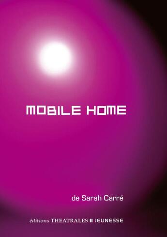 Couverture du livre « Mobile home » de Sarah Carre aux éditions Theatrales