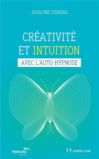 Couverture du livre « Créativité et intuition avec l'auto-hypnose » de Jocelyne Striebig aux éditions Josette Lyon