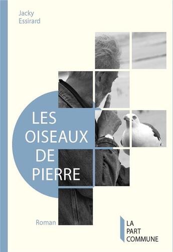 Couverture du livre « Les oiseaux de pierre » de Jacky Essirard aux éditions La Part Commune