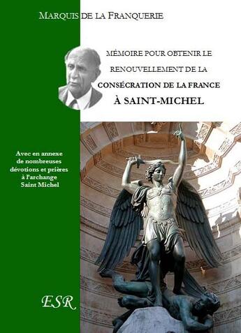 Couverture du livre « Mémoire pour obtenir le renouvellement de la Consécration de la France à saint Michel » de Andre De La Franquerie aux éditions Saint-remi