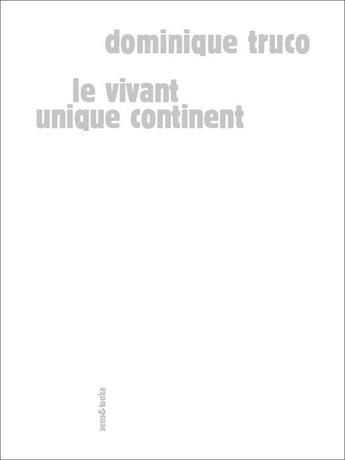 Couverture du livre « Le vivant unique continent » de Dominique Truco aux éditions Sens Et Tonka