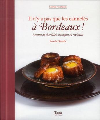 Couverture du livre « Il n'y a pas que les cannelés à Bordeaux ! » de Denys Clement et Pascale Chazelle aux éditions Tana
