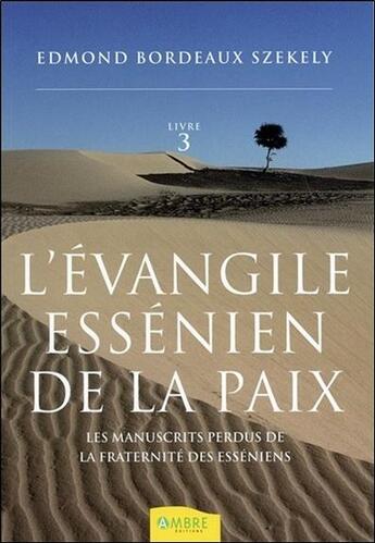 Couverture du livre « L'évangile essénien de la paix Tome 3 ; les manuscrits perdus de la fraternité des esséniens » de Edmond Bordeaux Szekely aux éditions Ambre