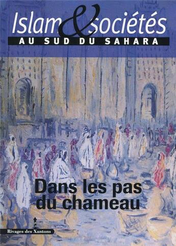 Couverture du livre « Islam et societes au sud du sahara tome iv - dans les pas du chameau » de Les Indes Savantes aux éditions Les Indes Savantes