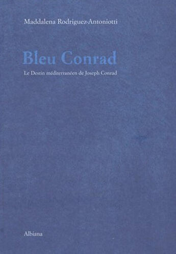 Couverture du livre « Bleu conrad - le destin mediterraneen de joseph conrad » de Rodriguez-Antoniotti aux éditions Albiana