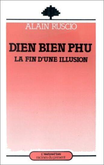 Couverture du livre « Diên Biên Phu ; la fin d'une illusion » de Alain Ruscio aux éditions L'harmattan