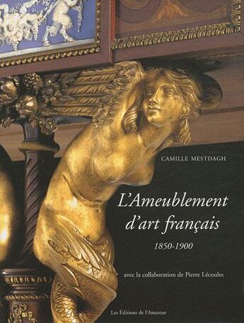 Couverture du livre « L'ameublement d'art français ; 1850-1900 » de Camille Mestdagh aux éditions Amateur