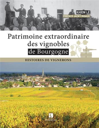 Couverture du livre « Patrimoine extraordinaire des vignobles de Bourgogne ; histoire de vignerons » de Khiem Le aux éditions Bonneton