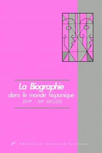 Couverture du livre « La biographie dans le monde hispanique » de Jacques Soubeyroux aux éditions Pu De Saint Etienne