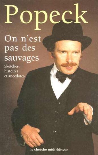 Couverture du livre « On n'est pas des sauvages ; sketches histoires et anecdotes » de Popeck aux éditions Cherche Midi