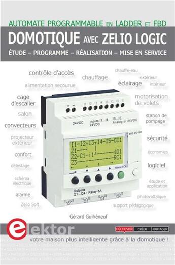 Couverture du livre « Domotique avec zelio logic ; automate programmable en Ladder et FBD » de Gerard Guiheneuf aux éditions Publitronic Elektor