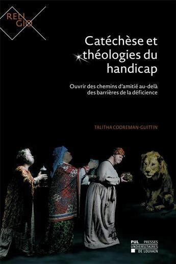 Couverture du livre « Catchse et thologies du handicap ; ouvrir des chemins d'amiti au-del des barrires de la dficience » de Talitha Cooreman-Guittin aux éditions Pu De Louvain