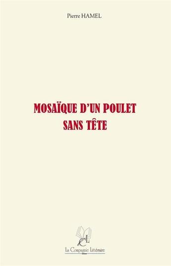 Couverture du livre « Mosaïque d'un poulet sans tête » de Pierre Hamel aux éditions La Compagnie Litteraire